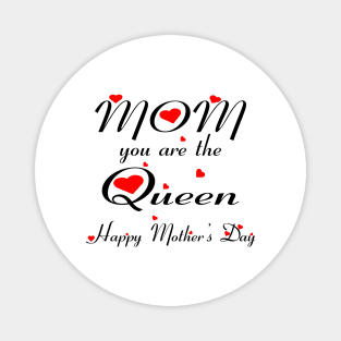 Mom you are the queen happy mother's day Magnet